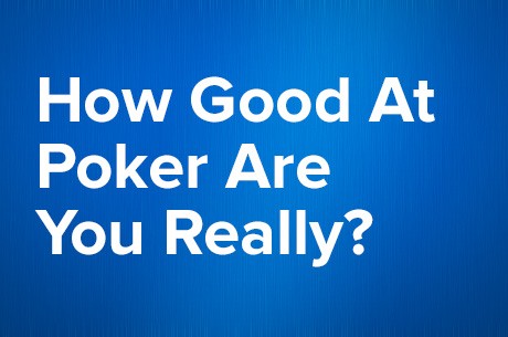 How Good at Poker Are You Really?