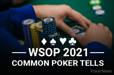 WSOP 2021 Common Poker Tells