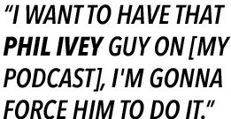 Daniel Negreanu : "Je vais forcer Phil Ivey à venir s'exprimer sur mon Podcast" 103
