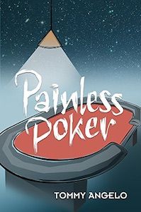 Tommy Angelo Presents an Excerpt From His New Book 'Painless Poker' 101