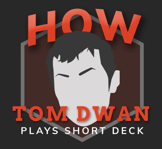 How Tom Dwan plays short deck
