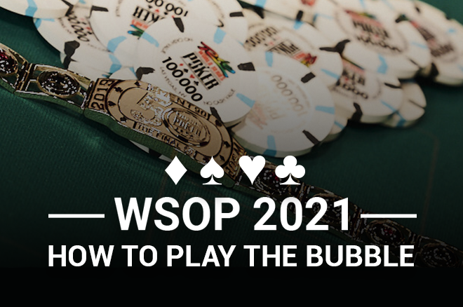 Photo of WSOP 2021: How to Play the Bubble at the WSOP