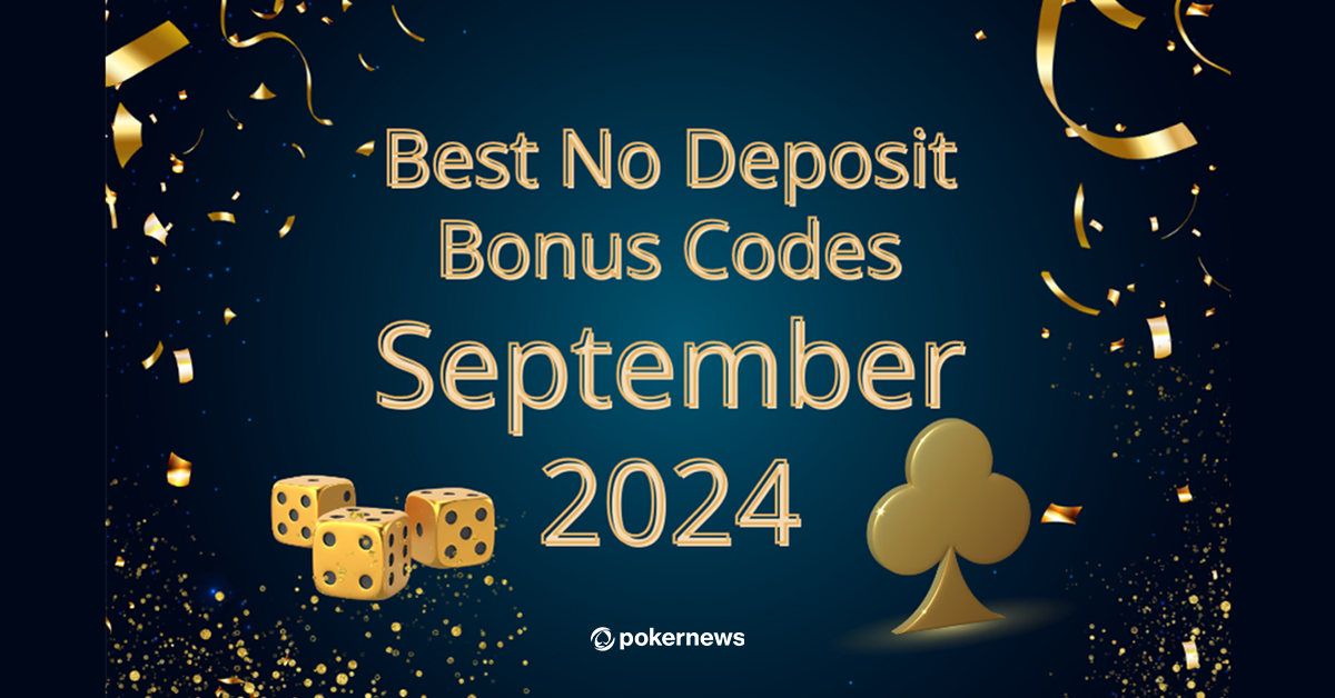 The Best No Deposit Bonus Codes September 2024 PokerNews