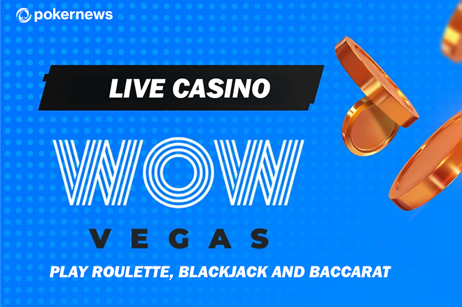 WOW Vegas Launches Live Casino with Blackjack, Roulette & Baccarat