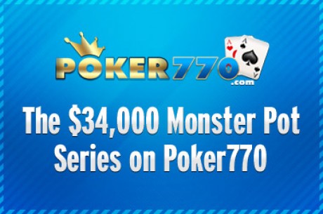 Poker770 $34,000 Moster Pot Freeroll Series: Promoção Exclusiva PokerNews, com os Menores...