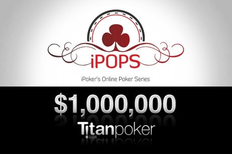 Take Part In The iPOPS at Titan Poker; First Event Starts Tomorrow!