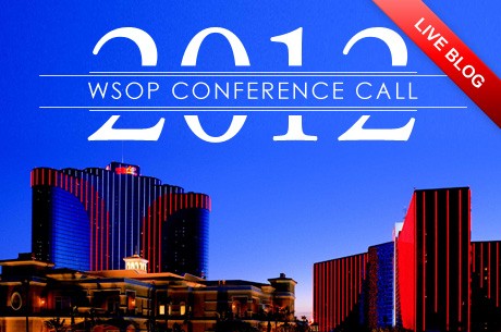 2012 World Series of Poker Conference Call Live Blog