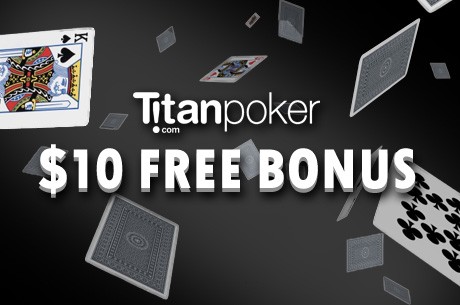 Grab A Free $10 on Titan Poker for a Limited Time Only