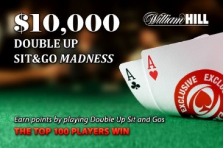 Be Sure to Check Out William Hill's $10,000 Double-Up Sit-and-Go Madness