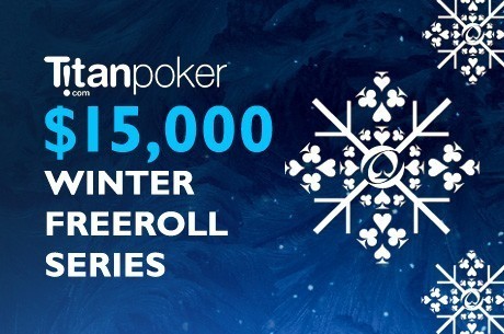 Build Your Poker Bankroll With the $15,000 Titan Winter Freeroll Series