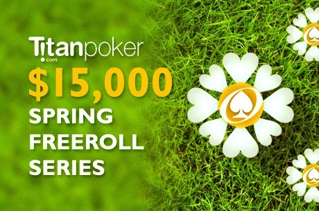 Titan Poker's $15K Spring Freeroll Series is Winding Down; $5K RakeChase Still Running