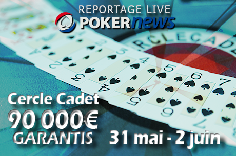 Pokernews Live : 90.000€ garantis au Cercle Cadet (31 mai - 2 juin)