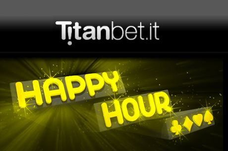 Con Titanbet Poker è di nuovo Happy Hour!