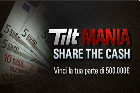Tilt Mania su PokerStars.it: ecco Share the Cash
