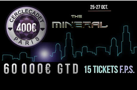 Cercle Cadet : Mineral 60.000€ GTD, six tickets FPS Paris ajoutés