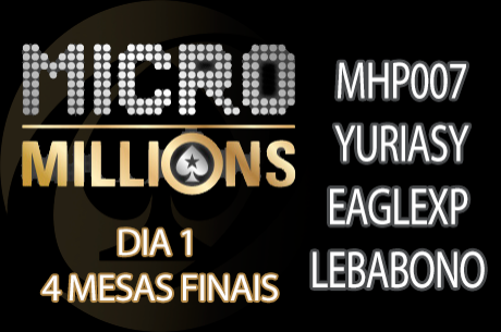 MicroMillions IX Dia 1 - Mhp007, Yuriasy, Eaglexp e LebaBono em Mesas Finais
