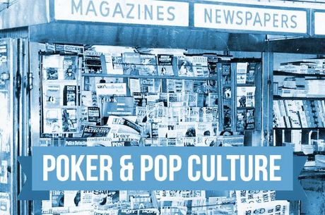 Poker & Pop Culture: Catching Up with Cards at the Newsstand