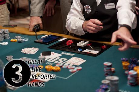 Three Great Live Reported Hands