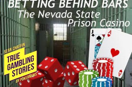 True Gambling Stories #006: Betting Behind Bars – The Nevada State Prison Casino