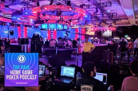 Top Pair Podcast 313: Behind the Scenes at the 2018 WSOP Main Event