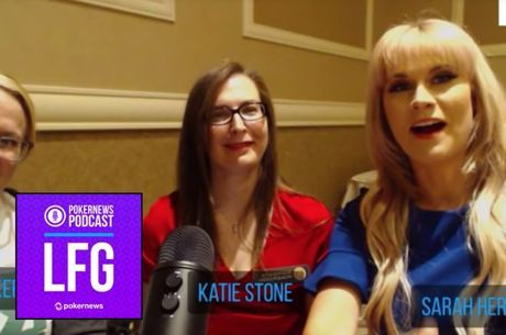 LFG Podcast #33: Sarah Herring Takes Over for Ladies Week w/ Guest Katie Stone