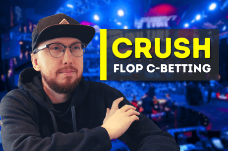 Gareth James Brings You 5 Tips to Crush Flop C-Betting