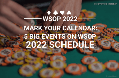 5 Poker Tournaments You Don’t Want to Miss at the 2022 WSOP