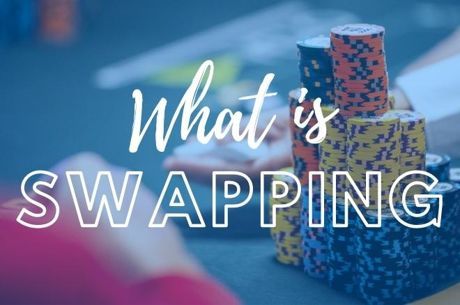 What is Swapping? Why Do Poker Players Swap With Each Other?
