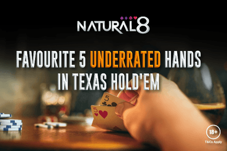 Natural 8's Favourite 5 Underrated Hands in Texas Hold’em