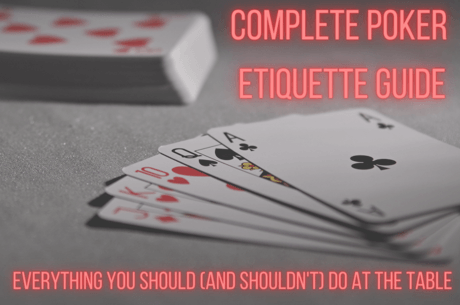 Complete Poker Etiquette Guide - Everything You Should (and Shouldn't) Do at the Table