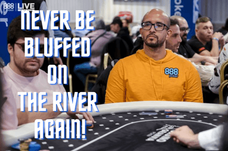 888poker: Ask Yourself These Questions Before Calling A River Bet!