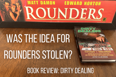Dirty Dealing Book Review: Was the Idea for the Poker Movie ‘Rounders’ Stolen?