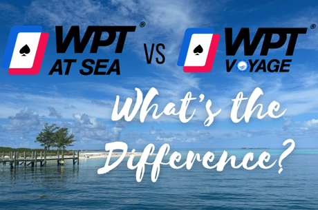 WPT Voyage vs. WPT at Sea – What's the Difference? Here's Everything You Need to Know