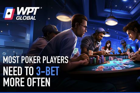 WPT Global Strategy Tip: You Probably Need To Three-Bet More Often!