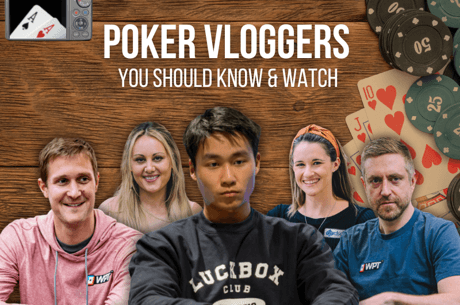 Poker Vloggers You Should Know and Watch