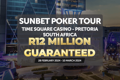 More Than $600K GTD as SunBet Poker Tour Heads to Pretoria From Feb 28 - Mar 10