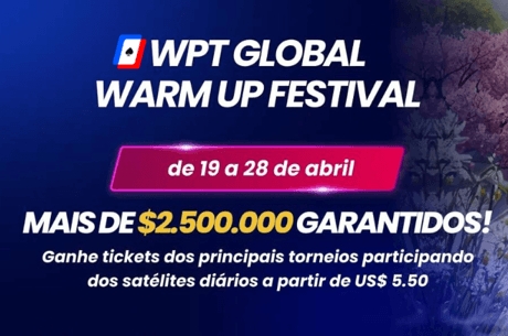 ZERO RAKE no Warm Up Festival com US$ 2,5M GTD do WPT Global; Confira o Calendário Completo