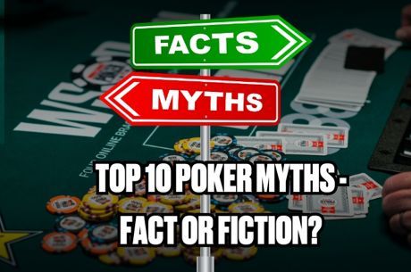 10 of the Most Widely Believes Myths in Poker