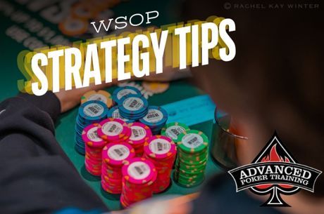 Eight Pieces of WSOP Strategy Advice from Advanced Poker Training