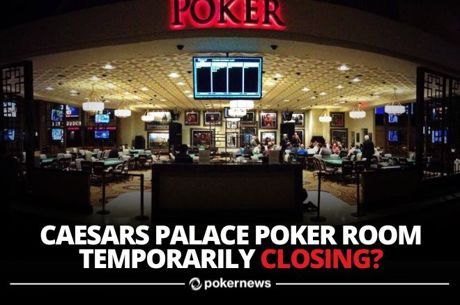 Caesars Palace Las Vegas Poker Room to Close; Is it Temporary?