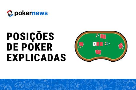 Posições de Poker Explicadas: A Importância da Posição no Poker