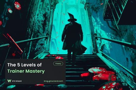 GTO Wizard Break Down Five Levels of Trainer Mastery; Which Level Are YOU?