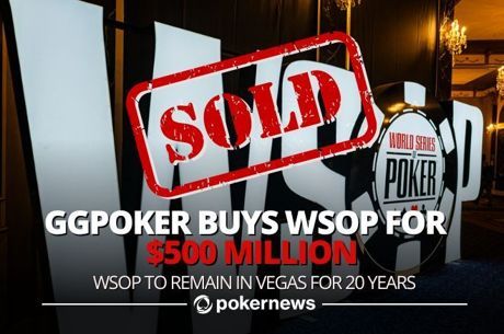 BREAKING NEWS: GGPoker Buys World Series of Poker for $500 Million; WSOP to Remain in Vegas for 20 Years