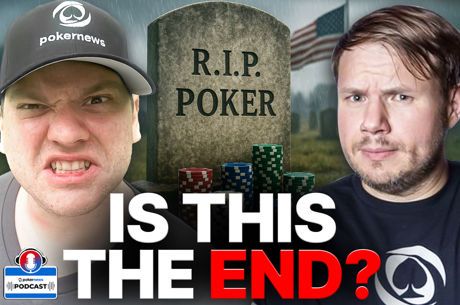 Is this the End of Poker in America? Here's Why the Future Looks Bleak | PokerNews Podcast #917