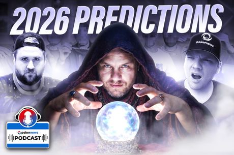 Good or Bad? Our Poker Predictions for 2026 | PokerNews Podcast #933