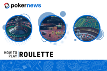 How to Play Roulette: Rules, Bets, Odds & Payouts