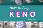 How to Play Keno: Learn Keno Rules, Odds and Payouts