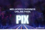 Melhores Cassinos Online para Pix no Brasil