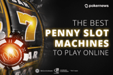 The Top 10 Best Penny Slot Machines to Play Online (US Edition)
