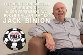 The Next Generation of Binion’s – A Conversation w/ Poker Hall of Famer Jack Binion